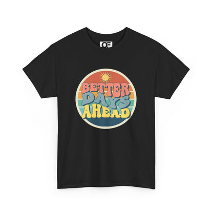 (Unisex) Better Days Ahead Motivational Tee