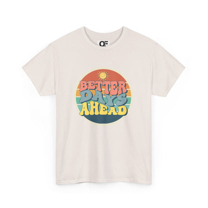 (Unisex) Better Days Ahead Motivational Tee