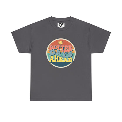 (Unisex) Better Days Ahead Motivational Tee