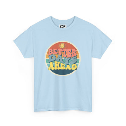 (Unisex) Better Days Ahead Motivational Tee