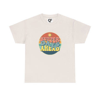 (Unisex) Better Days Ahead Motivational Tee