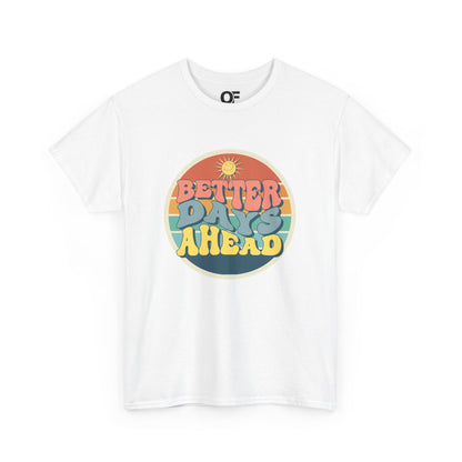 (Unisex) Better Days Ahead Motivational Tee