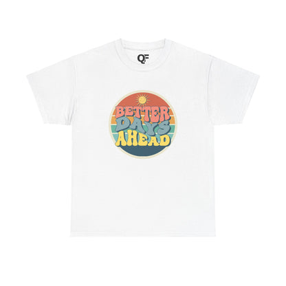 (Unisex) Better Days Ahead Motivational Tee