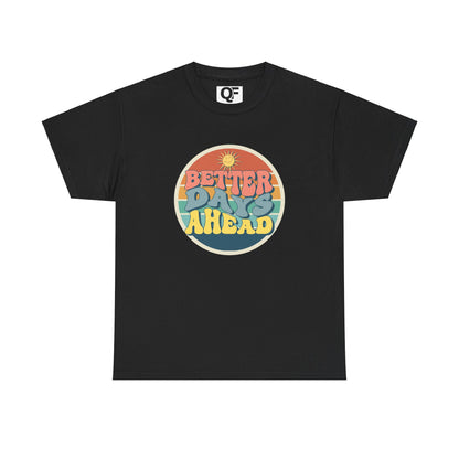 (Unisex) Better Days Ahead Motivational Tee